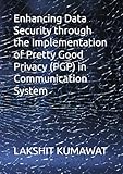 Enhancing Data Security through the Implementation of Pretty Good Privacy (PGP) in Communication Sy