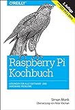 Raspberry Pi Kochbuch: Probleme und Lösungen für Software und Hardware: Lösungen für alle Software- und Hardware-Probleme (Für alle Versionen inklusive Pi3 & Zero)