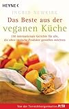 Das Beste aus der veganen Küche: 150 internationale Gerichte für alle, die ohne tierische Produkte genießen möchten