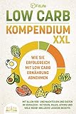 LOW CARB KOMPENDIUM XXL - Wie Sie erfolgreich mit Low Carb Ernährung abnehmen: Mit allen Vor- und Nachteilen und Diäten im Vergleich - Ketogen, Paleo, Atkins und viele mehr! Inklusive leckere Rezepte