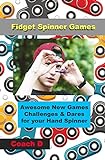Fidget Spinner Games: Awesome Games, Challenges & Dares For Your Hand Spinner (English Edition)