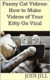 Funny Cat Videos: How to Make Videos of Your Kitty Go Viral (English Edition)