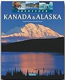 Abenteuer KANADA & ALASKA - Ein Bildband mit über 240 Bildern auf 128 Seiten - STÜRTZ Verlag