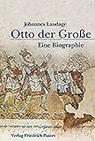 Otto der Große (912-973): Eine Biografie (Biografien)