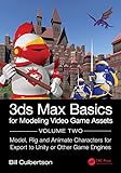 3ds Max Basics for Modeling Video Game Assets: Model, Rig and Animate Characters for Export to Unity or Other Game Engines