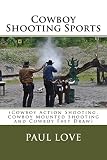 Cowboy Shooting Sports: (Cowboy Action Shooting, Cowboy Mounted Shooting and Cowboy Fast Draw)