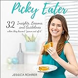 Picky Eater: 32 Insights, Lessons, and Guidelines When They Haven't 'Grown Out of It'
