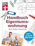 Handbuch Eigentumswohnung: Umfassendes Praxiswissen für Selbstnutzer und Vermieter - Immobilie finanzieren: Kauf, Pflege, Verwaltung