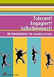 Tolerant! Engagiert! Selbstbewusst!: 80 Arbeitsblätter für soziales Lernen
