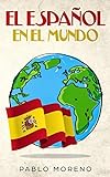 EL ESPAÑOL EN EL MUNDO: Kurzgeschichten aus den spanischsprachigen Ländern der Welt (Spanish Edition)