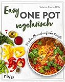 Easy One Pot vegetarisch: 80 schnelle und einfache Rezepte. Alltagstaugliche Rezeptideen mit Reis, Nudeln, Kartoffeln und mehr. Soulfood ohne F