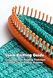 Loom Knitting Guide: Learning Loom Knitting Technique Through These Simple Patterns (English Edition)