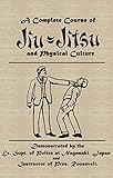 A Complete Course of Jiu Jitsu and Physical Culture (English Edition)