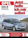 Opel Zafira B: Benziner und Diesel alle Modelle seit 2005: Benziner und Diesel. Alle Modelle seit 2005. Alles über Technik, Wartung und Pflege (Jetzt helfe ich mir selbst)