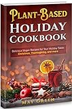 Plant-Based Holiday Cookbook: Delicious Vegan Recipes for Your Holiday Table: Christmas, Thanksgiving, and more (Healthy Eating) (English Edition)