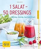 1 Salat - 50 Dressings: Würzig, cremig, herrlich frisch