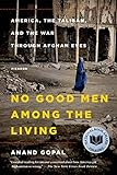 No Good Men Among the Living: America, the Taliban, and the War Through Afghan Eyes (American Empire Project)