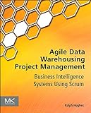 Agile Data Warehousing Project Management: Business Intelligence Systems Using Scrum