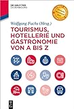 Tourismus, Hotellerie und Gastronomie von A bis Z (De Gruyter Studium)