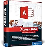 Access 2016: Das umfassende Handbuch. Tabellen, Formulare, Berichte, Datenbankdesign, Abfragen, Import und Export, SQL, VBA, DAO u. v. m.
