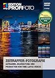 Zeitraffer-Fotografie: Aufnahme, Bearbeitung und Produktion von Time-Lapse-Videos(Edition ProfiFoto) (mitp Edition ProfiFoto)