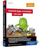Android-Apps entwickeln mit Java: Schritt für Schritt zur eigenen Android-App mit Java. Aktuell zu Android Studio 4