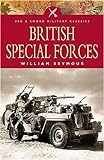 British Special Forces: The Story of Britain's Undercover Soldiers (Pen & Sword Military Classics, 66, Band 66)