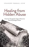 Healing from Hidden Abuse: A Journey Through the Stages of Recovery from Psychological Abuse (English Edition)
