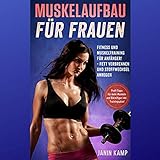 Muskelaufbau für Frauen: Fitness und Muskeltraining für Anfänger! Fett verbrennen und Stoffwechsel anregen (Profi-Tipps für mehr Muskeln und Bikinifigur inkl. Trainingsplan!)