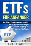 ETFs für Anfänger: Der sichere Vermögensaufbau mit ETFs. Wie Sie Ihr Geld sicher anlegen und sich langfristig ein Vermögen aufbauen.