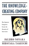The Knowledge-Creating Company: How Japanese Companies Create the Dynamics of Innovation