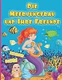 Die Meerjungfrau und Ihre Freunde zum Ausmalen, das Meeresabenteuer Malbuch für Mädchen ab 3 Jahren: Meerjungfrau und Meerestiere zum Ausmalen für Mädchen ab 3 Jahren
