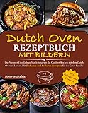 Dutch Oven Rezeptbuch mit Bildern : Die Nummer Eins Gebrauchsanleitung, um das Outdoor-Kochen mit dem Dutch Oven zu Lernen. Mit Einfachen und Leckeren Rezepten für die Ganze Familie