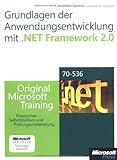 Grundlagen der Anwendungsentwicklung mit Microsoft .NET Framework 2.0 - Original Microsoft Training für Examen 70-536: Praktisches Selbststudium