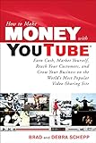 How to Make Money with YouTube: Earn Cash, Market Yourself, Reach Your Customers, and Grow Your Business on the World's Most Popular Video-Sharing ... the Workd's Most Popular Video-sharing Site