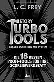 Story Turbo Tools: Die 18 besten Profi-Tools für Ihre Schreibwerkstatt: Besser schreiben mit System! (Story Turbo: Besser schreiben mit System!, Band 1)