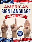 American Sign Language Made Easy: Learn the ABCs of American Sign Language in 19 Days with Clear & Easy Daily Illustrated Exercises + 2 Hours of Video Lessons