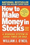 How to Make Money in Stocks: A Winning System In Good Times And Bad, Fourth Edition: A Winning System in Good Times or Bad