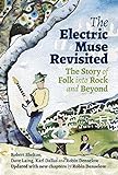 The Electric Muse Revisited: The Story of Folk into Rock and Beyond