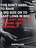 You don't need to have a big size or to last long in bed: You just need to arouse her properly (English Edition)
