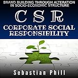 CSR: Corporate Social Responsibility: Brand Building Through Alteration in Socio-Economic Structure