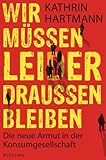 Wir müssen leider draußen bleiben: Die neue Armut in der Konsumg