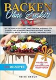 Backen ohne Zucker XXL: 150 leckere Rezepte mit einer großen Auswahl für zucker- und kohlenhydratefreie Muffins, Kuchen, Cupcakes, Brote, Bagels, Cookies, Brow