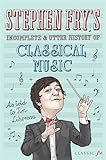 Stephen Fry's Incomplete and Utter History of Classical Music