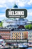 Helsinki Reiseführer 2025: Entdecken Sie einzigartige Landschaften, zeitlose Traditionen und das moderne nordische Leb
