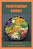 Vegetarian Foods: A Concise View Of The Vegetarian Diet (English Edition)