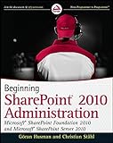 Beginning SharePoint 2010 Administration: Windows SharePoint Foundation 2010 and Microsoft SharePoint Server 2010 (Wrox Beginning Guides)