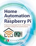 Home Automation with Raspberry Pi: Projects Using Google Home, Amazon Echo, and Other Intelligent Personal Assistants (English Edition)