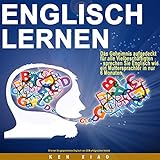Englisch Lernen: Das Geheimnis aufgedeckt für alle Vielbeschäftigten - sprechen Sie Englisch wie ein Muttersprachler in nur sechs Monaten