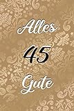 Alles Gute: 45. Geburtstag | Gästebuch zum Eintragen von Glückwünschen, Danksagungen und Gedanken | 120 Seiten